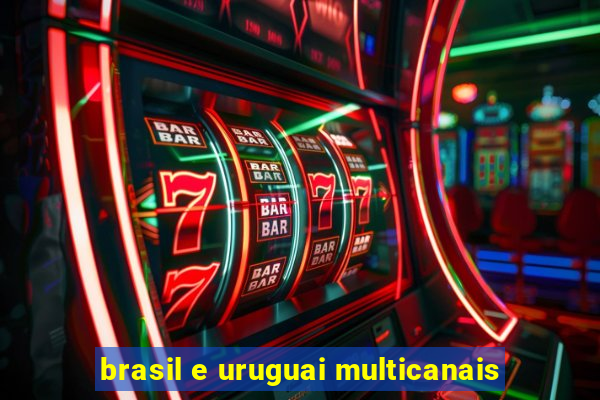 brasil e uruguai multicanais